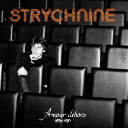 Strychnine : Amour Dehors 1976-1981